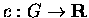 $c:G\rightarrow {\bf R}$