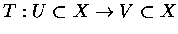 $T:U\subset X\rightarrow V\subset X$